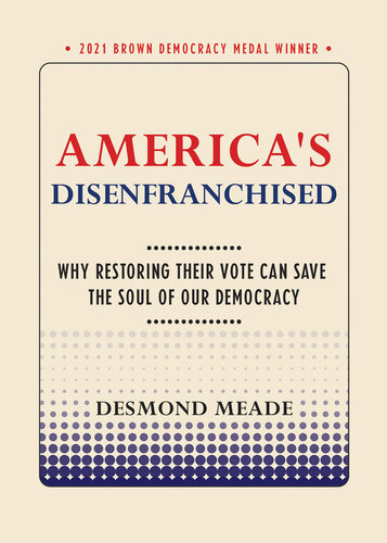 America's Disenfranchised: Why Restoring Their Vote Can Save the Soul of Our Democracy