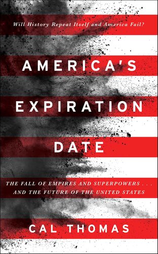 America's Expiration Date: The Fall of Empires and Superpowers . . . And the Future of the United States