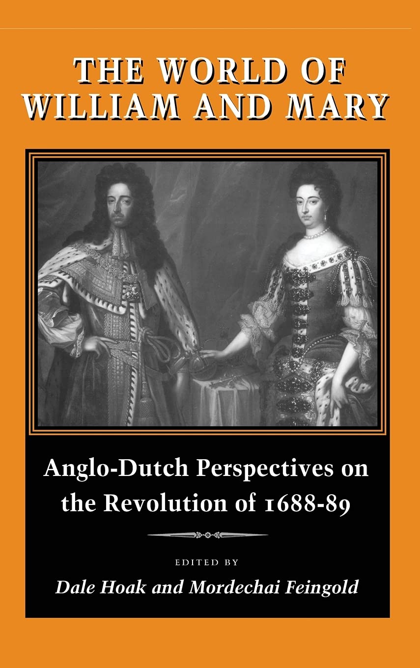 The World of William and Mary: Anglo-Dutch Perspectives on the Revolution of 1688-89