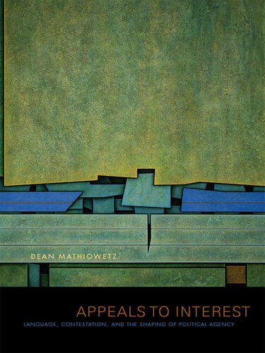 Appeals to Interest: Language, Contestation, and the Shaping of Political Agency