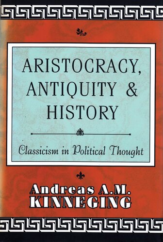 Aristocracy, Antiquity and History: Classicism in Political Thought