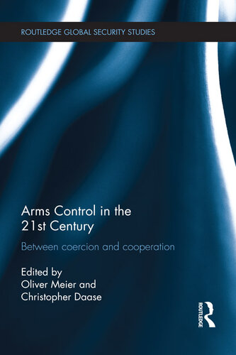 Arms Control in the 21st Century: Between Coercion and Cooperation