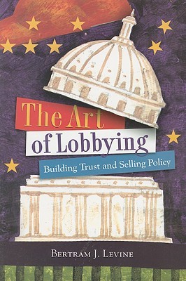 The Art of Lobbying: Building Trust and Selling Policy