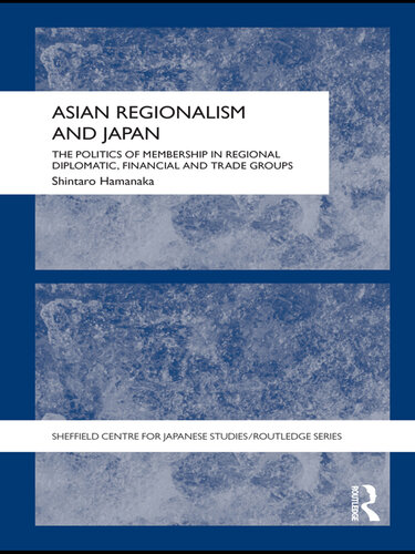 Asian Regionalism and Japan: The Politics of Membership in Regional Diplomatic, Financial and Trade Groups