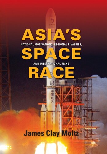 Asia's Space Race: National Motivations, Regional Rivalries, and International Risks