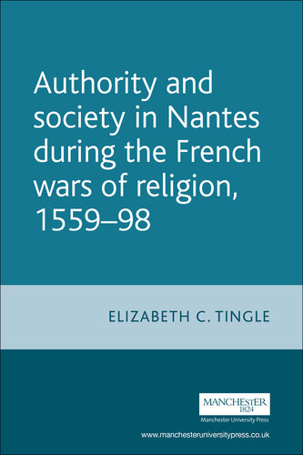 Authority and Society in Nantes During the French Wars of Religion, 1558-1598