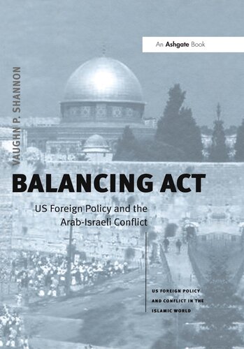 Balancing Act: US Foreign Policy and the Arab-Israeli Conflict
