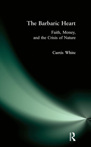 Barbaric Heart: Faith, Money, and the Crisis of Nature