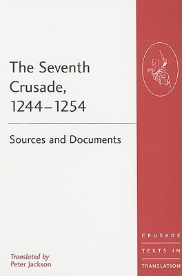 The Seventh Crusade, 1244-1254: Sources and Documents