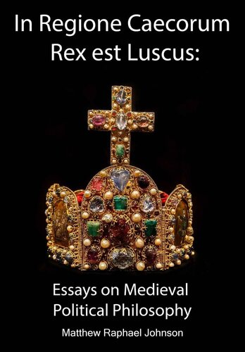 In Regione Caecorum Rex est Luscus: Essays on Medieval Political Philosophy
