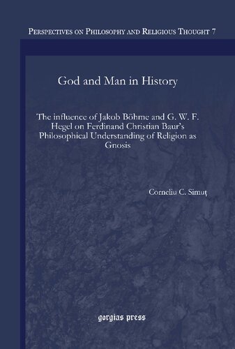 God and Man in History. The influence of Jakob Böhme and G. W. F. Hegel on Ferdinand Christian Baur’s Philosophical Understanding of Religion as Gnosis