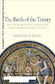 The Birth of the Trinity. Jesus, God, and Spirit in New Testament and Early Christian Interpretations of the Old Testament