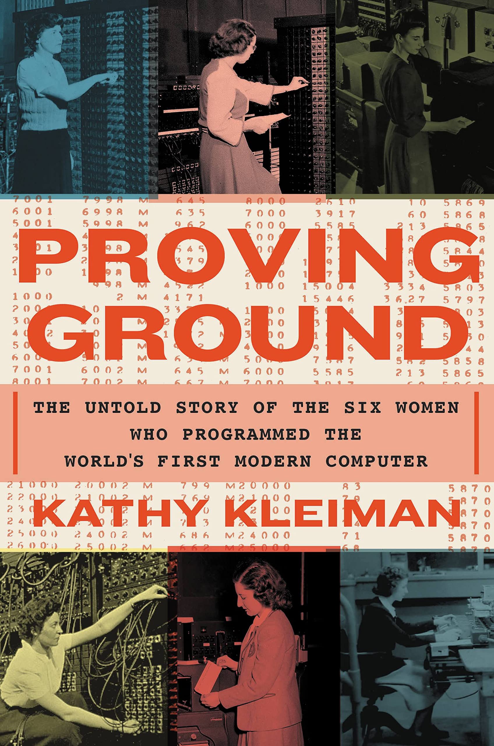 Proving Ground: The Untold Story of the Six Women Who Programmed the World’s First Modern Computer