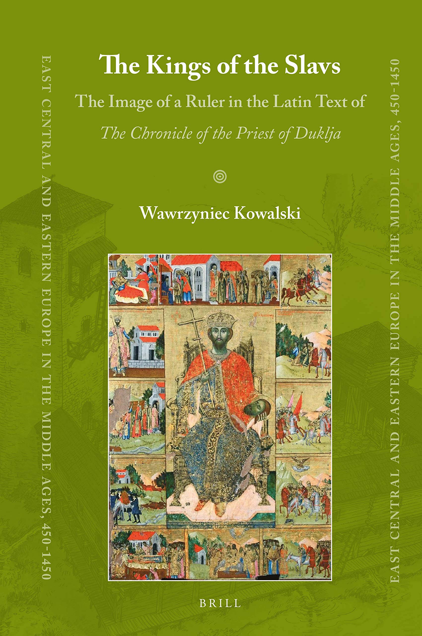 The Kings of the Slavs: The Image of a Ruler in the Latin Text of the Chronicle of the Priest of Duklja