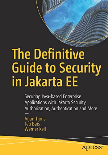 The Definitive Guide to Security in Jakarta EE: Securing Java-based Enterprise Applications with Jakarta Security, Authorization, Authentication and More