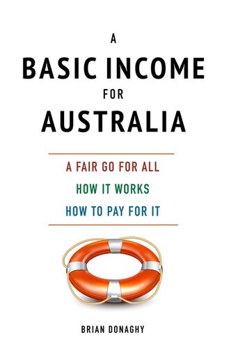 A Basic Income for Australia: A Fair Go for All How It Works How to Pay for It