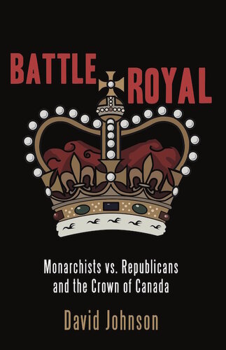 Battle Royal: Monarchists vs. Republicans and the Crown of Canada