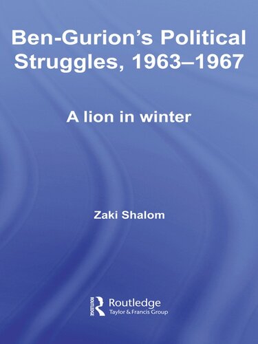 Ben-Gurion's Political Struggles, 1963-1967: A Lion in Winter