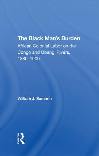 The Black Man's Burden: African Colonial Labor on the Congo and Ubangi Rivers, 1880-1900