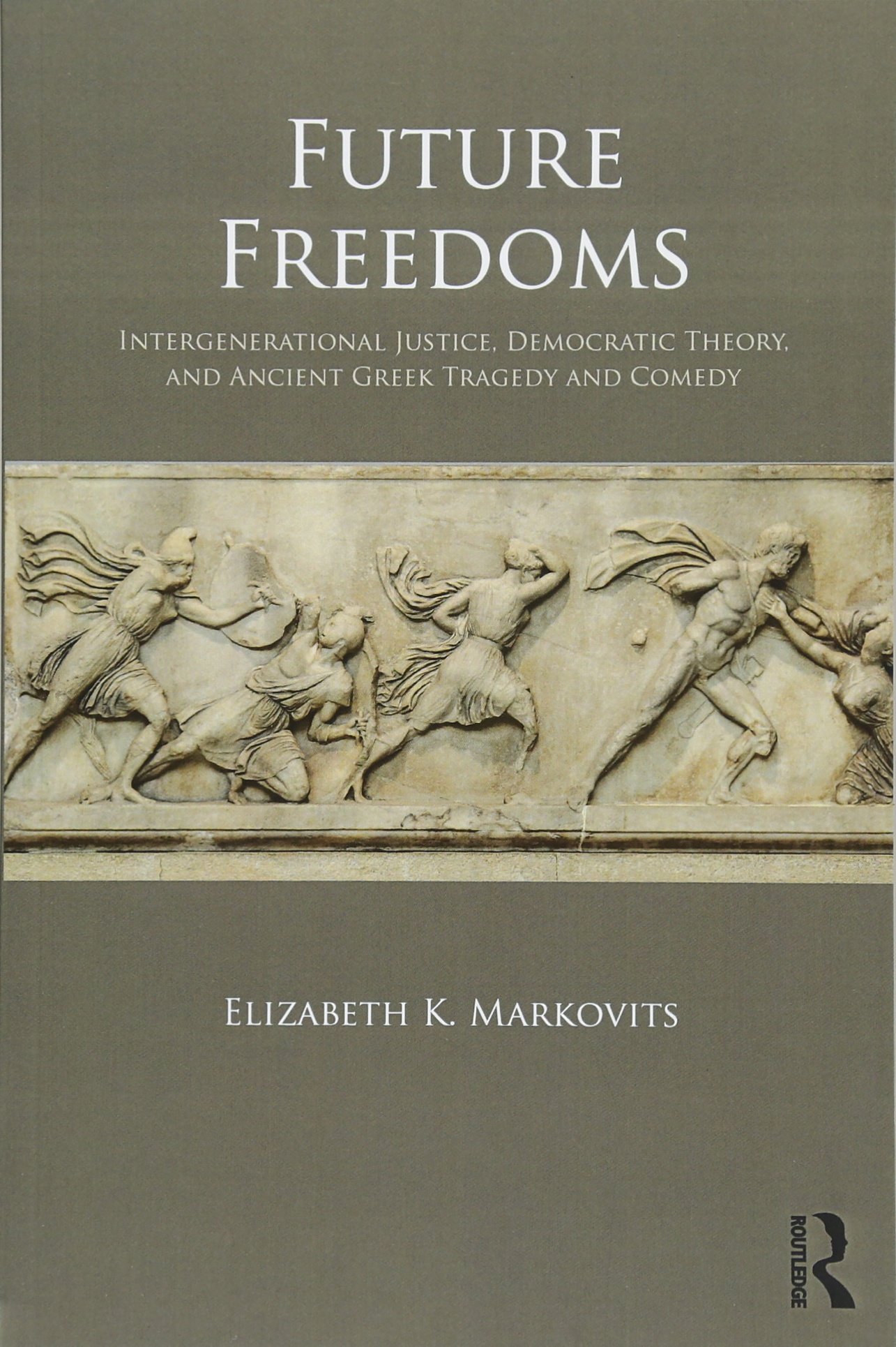 Future Freedoms: Intergenerational Justice, Democratic Theory, and Ancient Greek Tragedy and Comedy