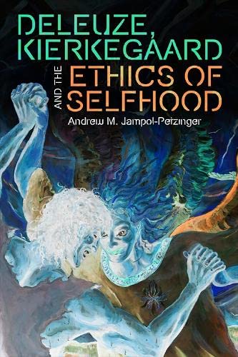 Deleuze, Kierkegaard and the Ethics of Selfhood