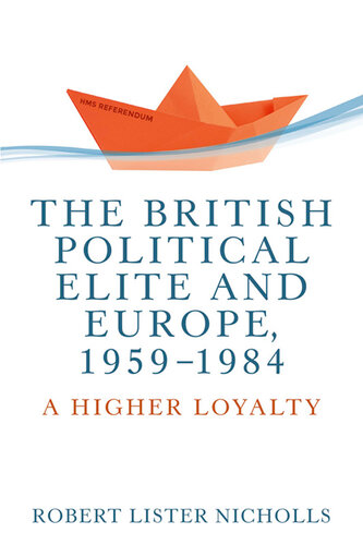 The British Political Elite and Europe 1959-1984: A Higher Loyalty