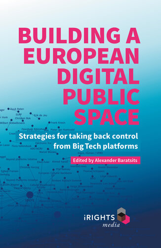 Building a European Digital Public Space: Strategies for Taking Back Control From Big Tech Platforms