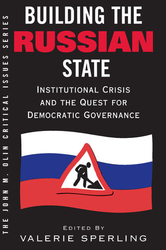 Building the Russian State: Institutional Crisis and the Quest for Democratic Governance