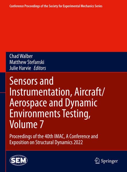 Sensors and Instrumentation, Aircraft/Aerospace and Dynamic Environments Testing, Volume 7: Proceedings of the 40th IMAC, A Conference and Exposition ... Society for Experimental Mechanics Series)