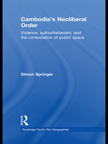 Cambodia's Neoliberal Order: Violence, Authoritarianism, and the Contestation of Public Space
