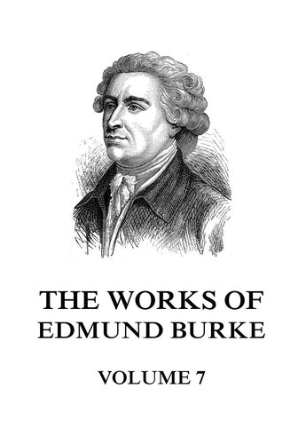The Works of the Right Honourable Edmund Burke Volume the Seventh: Large Print