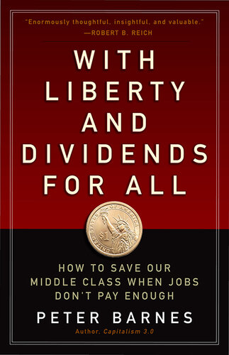 With Liberty and Dividends for All: How to Save Our Middle Class When Jobs Don't Pay Enough