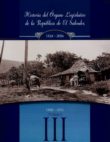 Historia del órgano legislativo de la República de El Salvador 1824-2006 Volume 3
