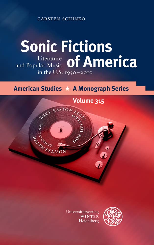 Sonic Fictions of America: Literature and Popular Music in the U.S. 1950-2010 (American Studies - a Monograph, 315)