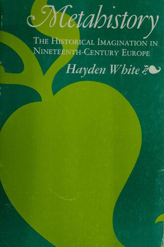 Metahistory: The Historical Imagination in Nineteenth-Century Europe