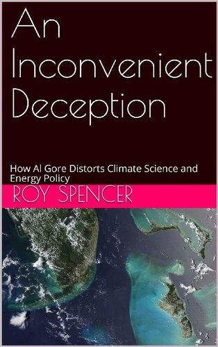 An Inconvenient Deception - How Al Gore Distorts Climate Science and Energy Policy