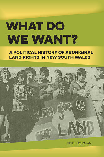 What Do We Want?: A Political History of Aboriginal Land Rights in New South Wales