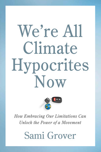 We're All Climate Hypocrites Now: How Embracing Our Limitations Can Unlock the Power of a Movement