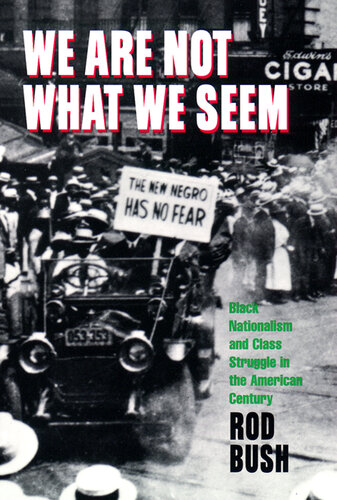 We Are Not What We Seem: Black Nationalism and Class Struggle in the American Century