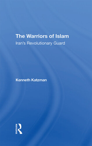 The Warriors of Islam: Iran's Revolutionary Guard