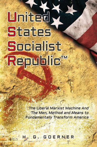 U.nited S.tates S.ocialist R.epublic: The Liberal / Marxist Machine and the Men, Method and Means to Fundamentally Transform America