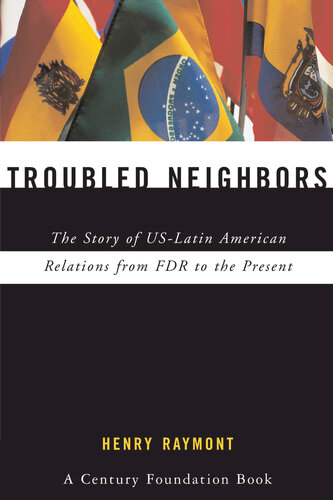 Troubled Neighbors: The Story of US-Latin American Relations From FDR to the Present