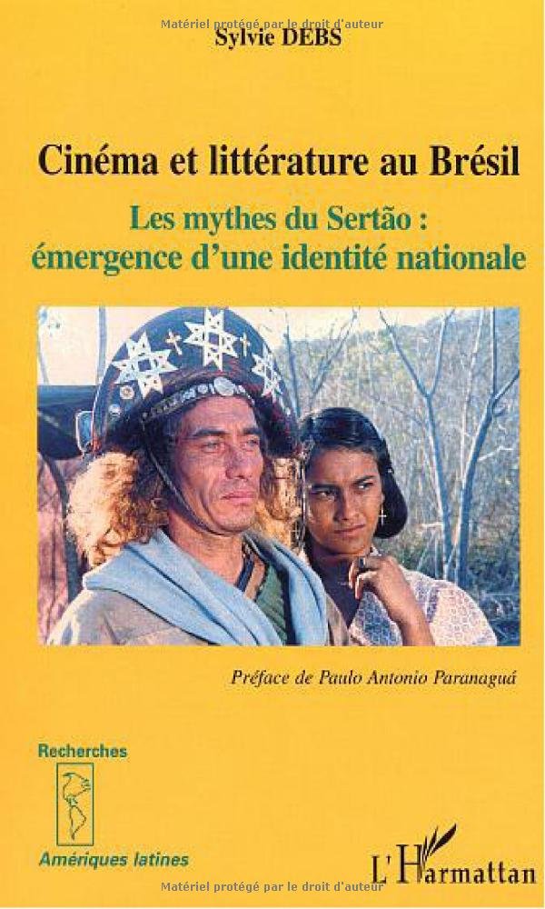 Cinéma et littérature au Brésil: Les mythes du Sertão. Émergence d'une identité nationale