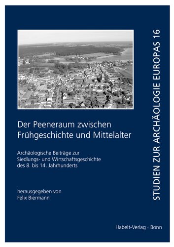 Der Peeneraum zwischen Frühgeschichte und Mittelalter: Archäologische Beiträge zur Siedlungs- und Wirtschaftsgeschichte des 8. bis 14. Jahrhunderts