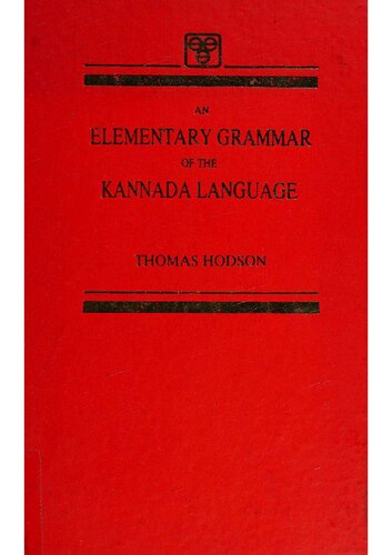An elementary grammar of the Kannada language : every word used in the examples is literally translated and the pronunciation is given in English characters
