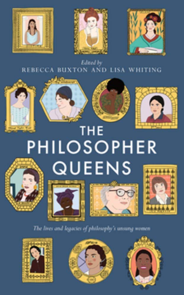 The Philosopher Queens: The lives and legacies of philosophy's unsung women
