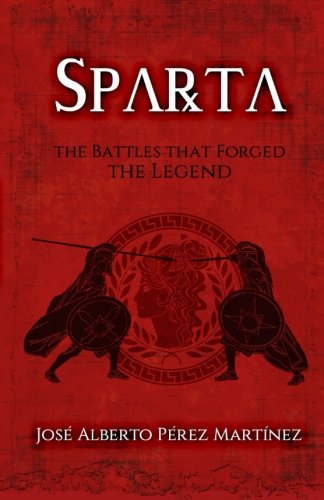 Sparta. The Battles that Forged the Legend