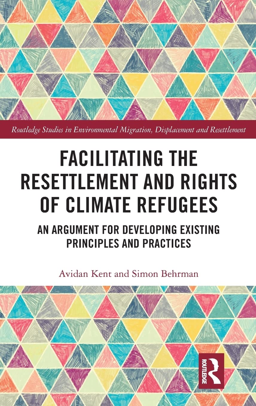 Facilitating the Resettlement and Rights of Climate Refugees: An Argument for Developing Existing Principles and Practices