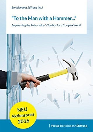 To the Man With a Hammer: Augmenting the Policymaker's Toolbox for a Complex World