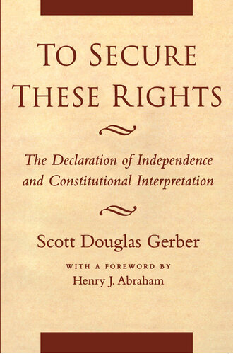 To Secure These Rights: The Declaration of Independence and Constitutional Interpretation